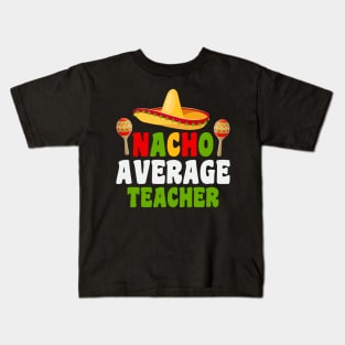 Nacho Average Teacher, Cinco De Mayo, Fiesta de cinco de mayo design, Funny Cinco de Mayo, Cinco de Mayo Party, Cinco de Mayo Gifts, Cinco de Mayo Gift Kids T-Shirt